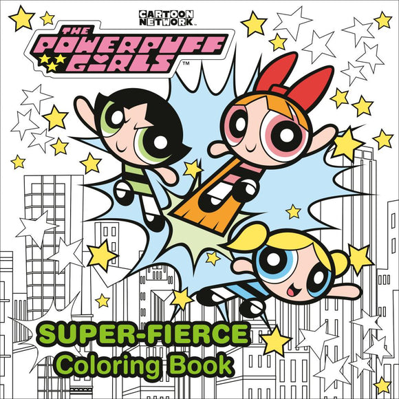 THE POWERPUFF GIRLS SUPER-FIERCE COLORING BOOK THE POWERPUFF GIRLS