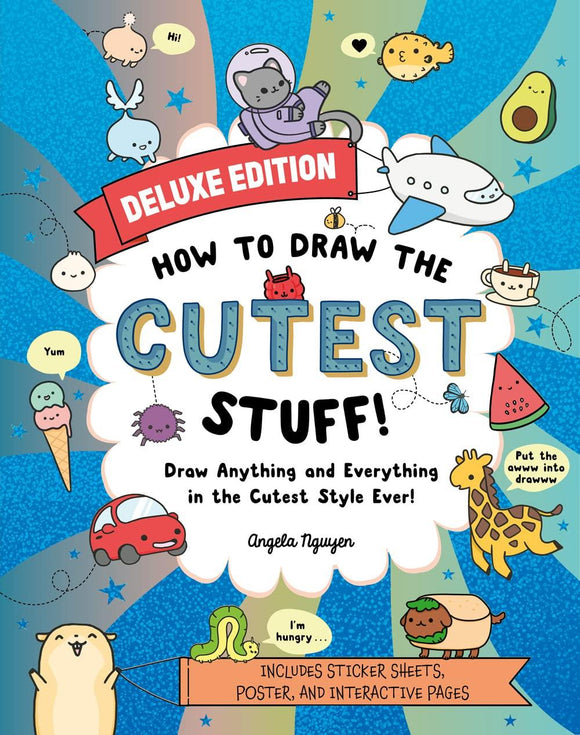 How to Draw the Cutest Stuff--Deluxe Edition!: Draw Anything and Everything in the Cutest Style Ever! Volume 7 Draw Cute