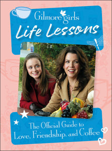 GILMORE GIRLS LIFE LESSONS HC