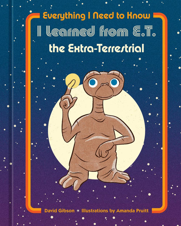 EVERYTHING I NEED TO KNOW I LEARNED FROM ET THE EXTRA-TERRESTRIAL