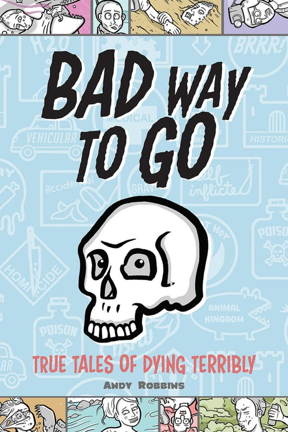 BAD WAY TO GO TRUE TALES OF DYING TERRIBLY BY ANDY ROBBINS