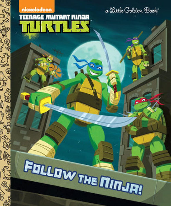 Follow the Ninja! Teenage Mutant Ninja Turtles Little Golden Book